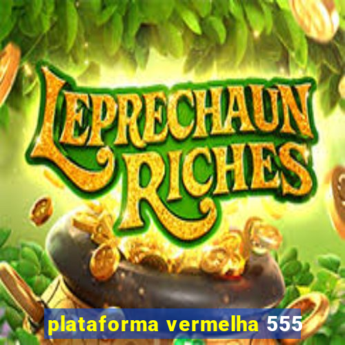 plataforma vermelha 555